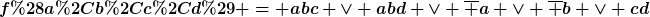 [latex]f(a,b,c,d) = abc \vee abd \vee \overline a \vee \overline b \vee cd[/latex]