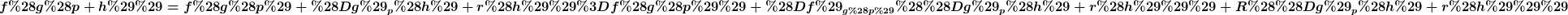 [latex]f(g(p+h))=f(g(p)+(Dg)_p(h)+r(h))=f(g(p))+(Df)_{g(p)}((Dg)_p(h)+r(h)))+R((Dg)_p(h)+r(h)))[/latex]