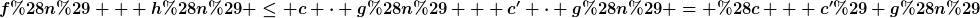 [latex]f(n) + h(n) \leq c \cdot g(n) + c' \cdot g(n) = (c + c') g(n)[/latex]
