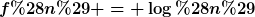 [latex]f(n) = \log(n)[/latex]