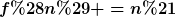[latex]f(n) =n![/latex]