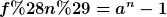 [latex]f(n)=a^n-1[/latex]