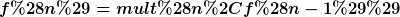 [latex]f(n)=mult(n,f(n-1))[/latex]