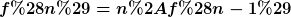 [latex]f(n)=n*f(n-1)[/latex]