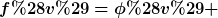 [latex]f(v)=\phi(v) [/latex]