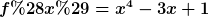 [latex]f(x)=x^{4}-3x+1[/latex]