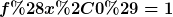 [latex]f(x,0)=1[/latex]