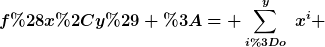 [latex]f(x,y) := \sum_{i=o}^y~x^i [/latex]