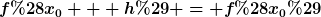 [latex]f(x_0 + h) = f(x_0)[/latex]
