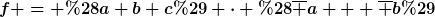 [latex]f = (a+b+c) \cdot (\overline a + \overline b)[/latex]