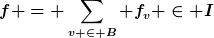 [latex]f = \sum_{v \in B} f_v \in I[/latex]