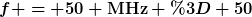 [latex]f = 50 \mathrm{MHz} = 50\,000\,000 \frac{1}{\mathrm{s}}[/latex]