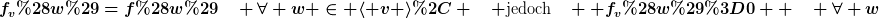 [latex]f_v(w)=f(w)\quad \forall w \in \langle v \rangle, \quad \text{jedoch}\quad  f_v(w)=0  \quad \forall w[/latex]