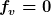 [latex]f_v=0[/latex]