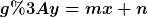 [latex]g:y=mx+n[/latex]