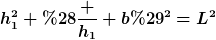 [latex]h_1^2+(\frac {h_1} b)^2=L^2[/latex]
