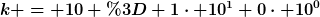 [latex]k = 10 = 1\cdot 10^1+0\cdot 10^0[/latex]