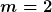 [latex]m=2[/latex]