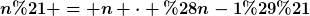 [latex]n! = n \cdot (n-1)![/latex]