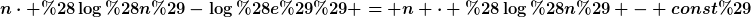 [latex]n\cdot (\log(n)-\log(e)) = n \cdot (\log(n) - const)[/latex]