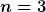 [latex]n=3[/latex]