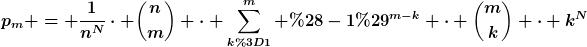 [latex]p_m = \frac{1}{n^N}\cdot \binom{n}{m} \cdot \sum_{k=1}^m (-1)^{m-k} \cdot \binom{m}{k} \cdot k^N[/latex]