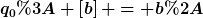 [latex]q_0: \left[b\right] = b*[/latex]