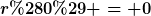 [latex]r(0) = 0[/latex]