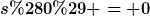 [latex]s(0) = 0[/latex]