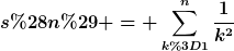 [latex]s(n) = \sum_{k=1}^n\frac{1}{k^2}[/latex]