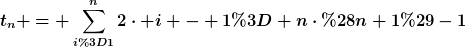 [latex]t_n = \sum_{i=1}^n2\cdot i - 1= n\cdot(n+1)-1[/latex]