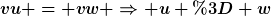 [latex]vu = vw \Rightarrow u = w[/latex]
