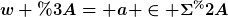 [latex]w := a \in \Sigma^*[/latex]