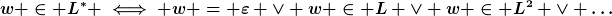 [latex]w \in L^\ast \iff w = \varepsilon \vee w \in L \vee w \in L^2 \vee \ldots[/latex]