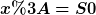 [latex]x:=S0[/latex]