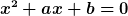 [latex]x^2+ax+b=0[/latex]