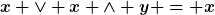 [latex]x \vee x \wedge y = x[/latex]