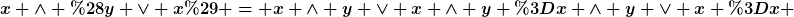 [latex]x \wedge (y \vee x) = x \wedge y \vee x \wedge y =x \wedge y \vee x =x [/latex]