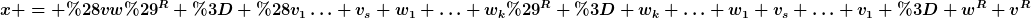 [latex]x = (vw)^R = (v_1\ldots v_s w_1 \ldots w_k)^R = w_k \ldots w_1 v_s \ldots v_1 = w^R v^R[/latex]