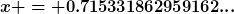[latex]x = 0.715331862959162...[/latex]
