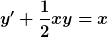 [latex]y'+\frac{1}{2}xy=x[/latex]