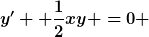 [latex]y'+ \frac{1}{2}xy =0 [/latex]