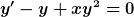 [latex]y'-y+xy^2=0[/latex]