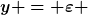 [latex]y = \varepsilon [/latex]
