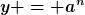 [latex]y = a^n[/latex]
