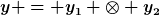 [latex]y = y_1 \otimes y_2[/latex]