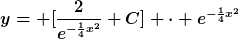 [latex]y= [\frac{2}{e^{-\frac{1}{4}x^2}}+C] \cdot e^{-\frac{1}{4}x^2}[/latex]