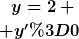 [latex]y=2 \\ y'=0[/latex]