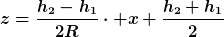 [latex]z=\frac{h_2-h_1}{2R}\cdot x+\frac{h_2+h_1}{2}[/latex]