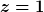 [latex]z=1[/latex]
